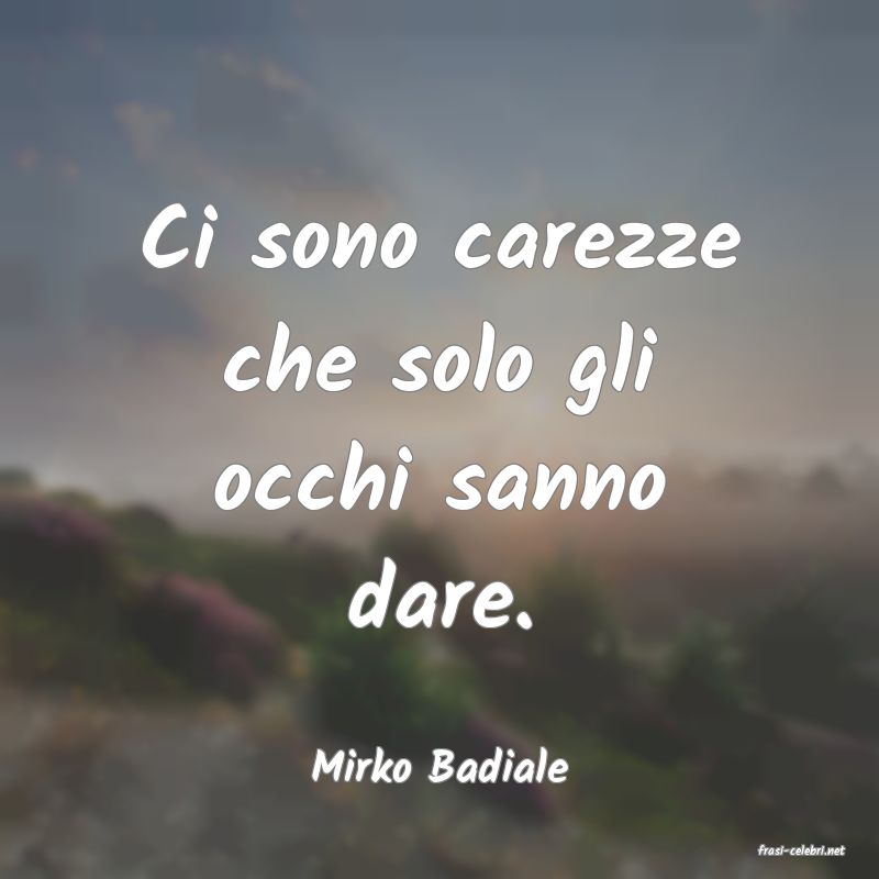 frasi di  Mirko Badiale
