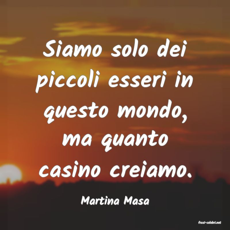 frasi di  Martina Masa
