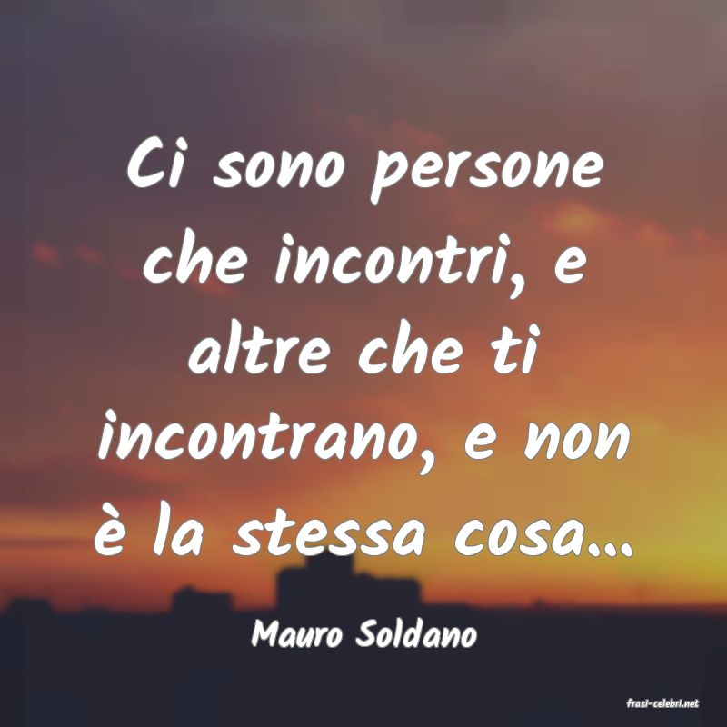frasi di  Mauro Soldano
