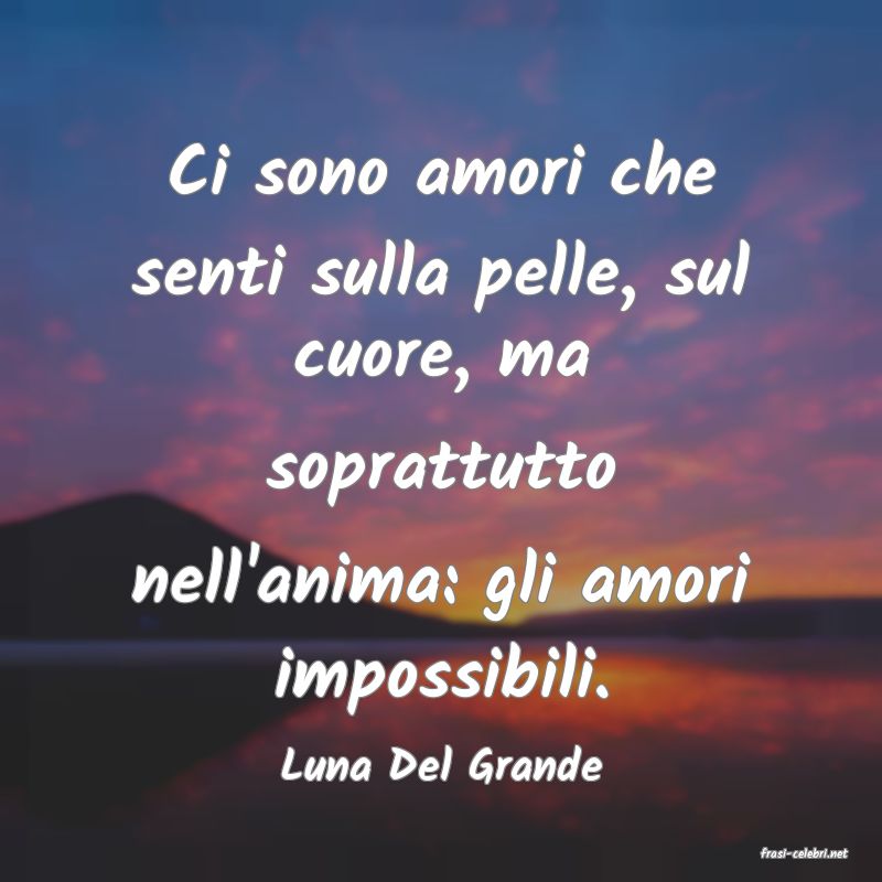 frasi di  Luna Del Grande
