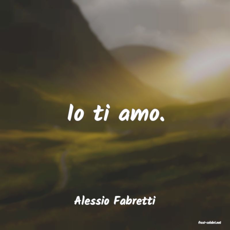 frasi di  Alessio Fabretti
