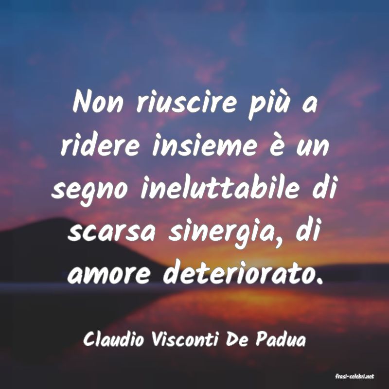 frasi di  Claudio Visconti De Padua
