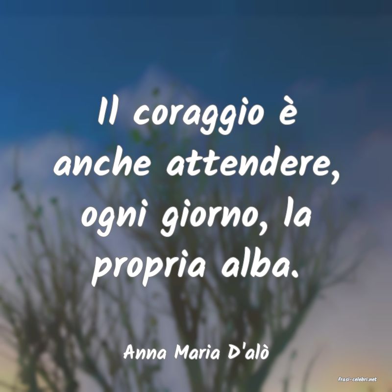frasi di Anna Maria D'al