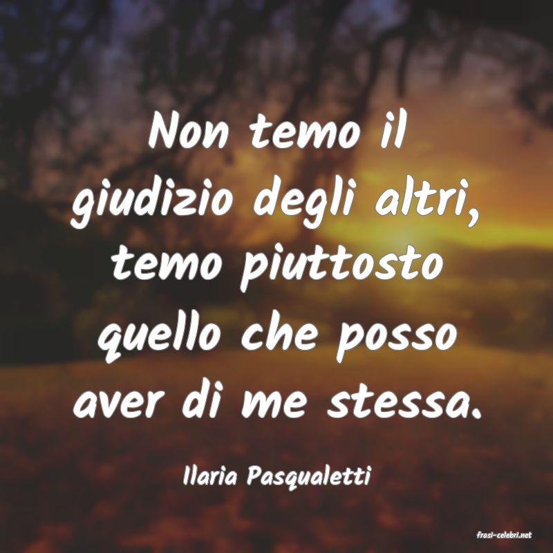 frasi di  Ilaria Pasqualetti
