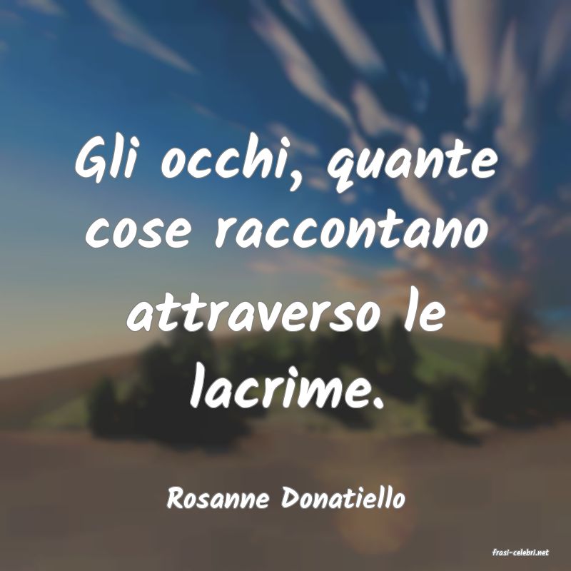 frasi di  Rosanne Donatiello
