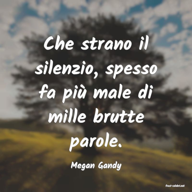 frasi di  Megan Gandy
