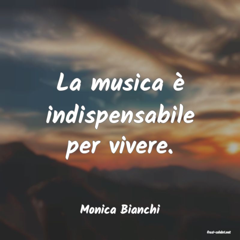 frasi di  Monica Bianchi
