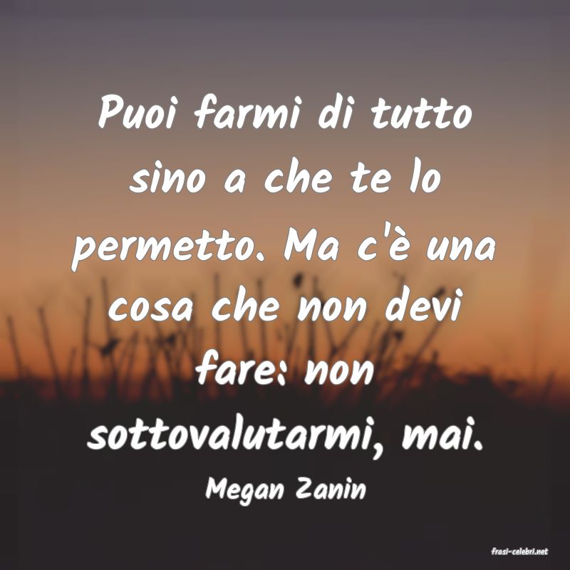 frasi di  Megan Zanin
