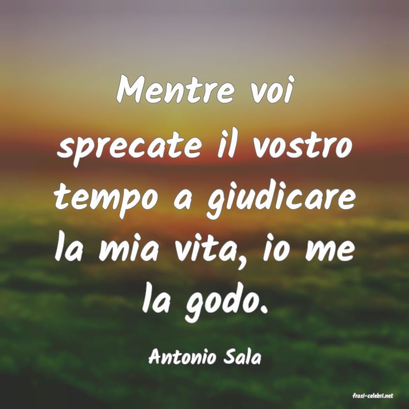 frasi di  Antonio Sala
