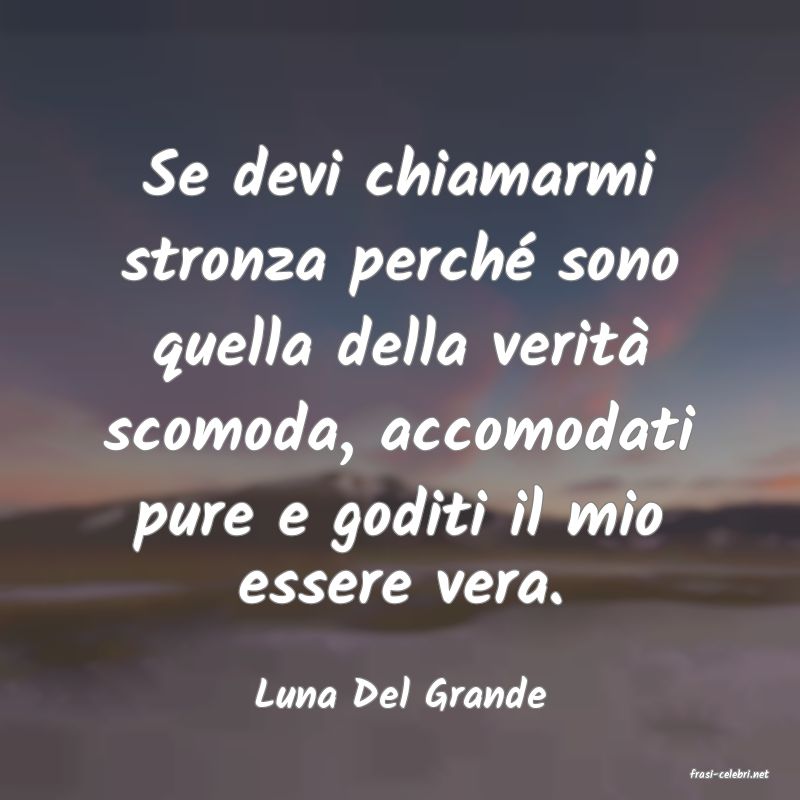 frasi di  Luna Del Grande
