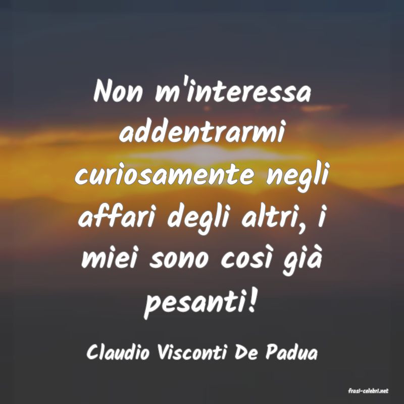 frasi di  Claudio Visconti De Padua
