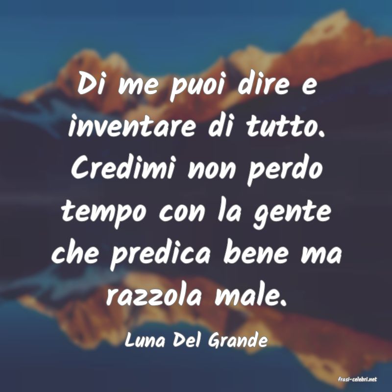 frasi di  Luna Del Grande
