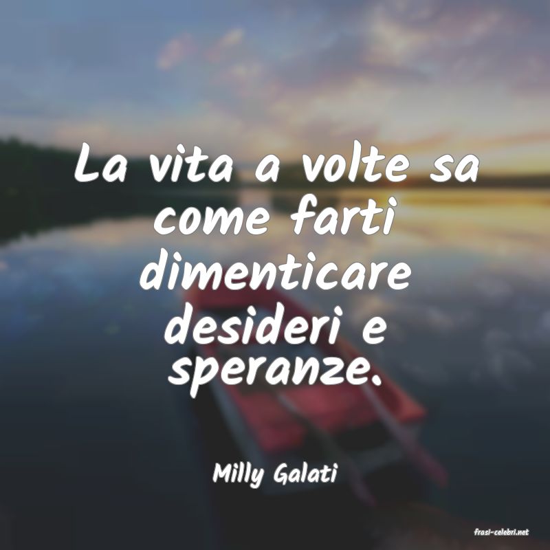 frasi di  Milly Galati

