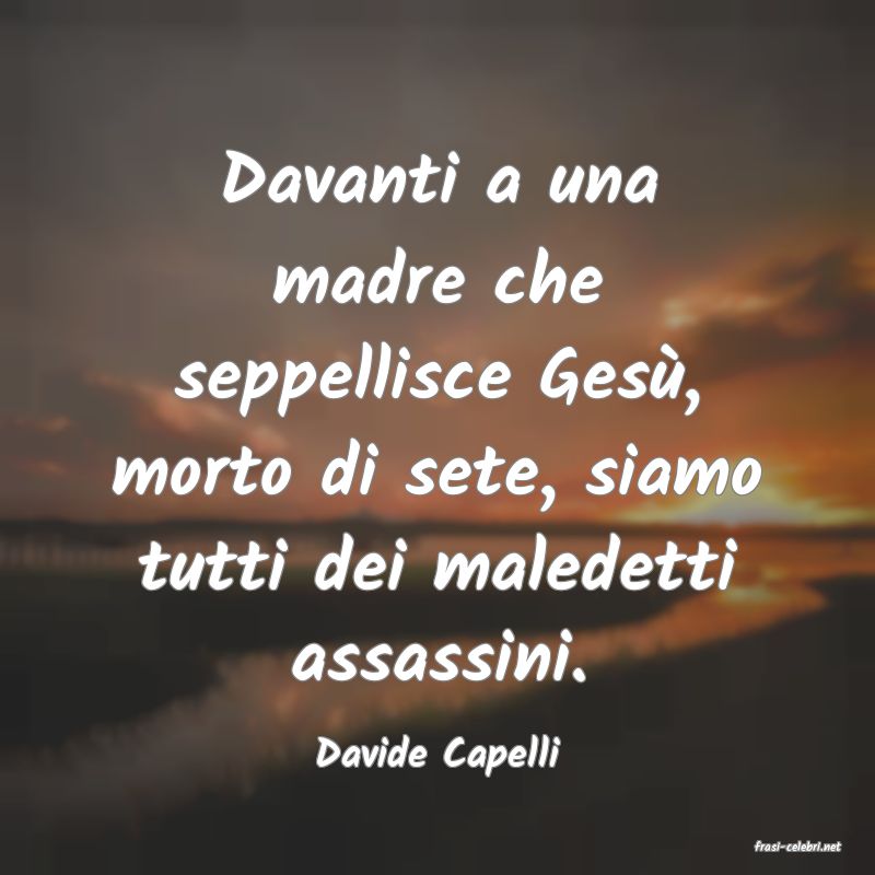 frasi di  Davide Capelli
