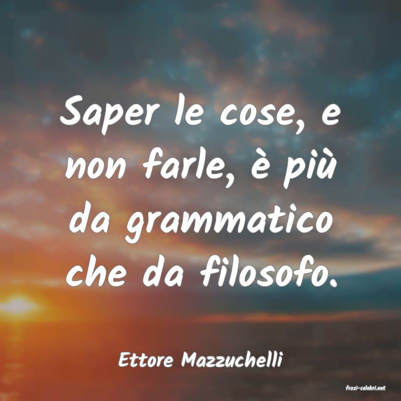 frasi di Ettore Mazzuchelli