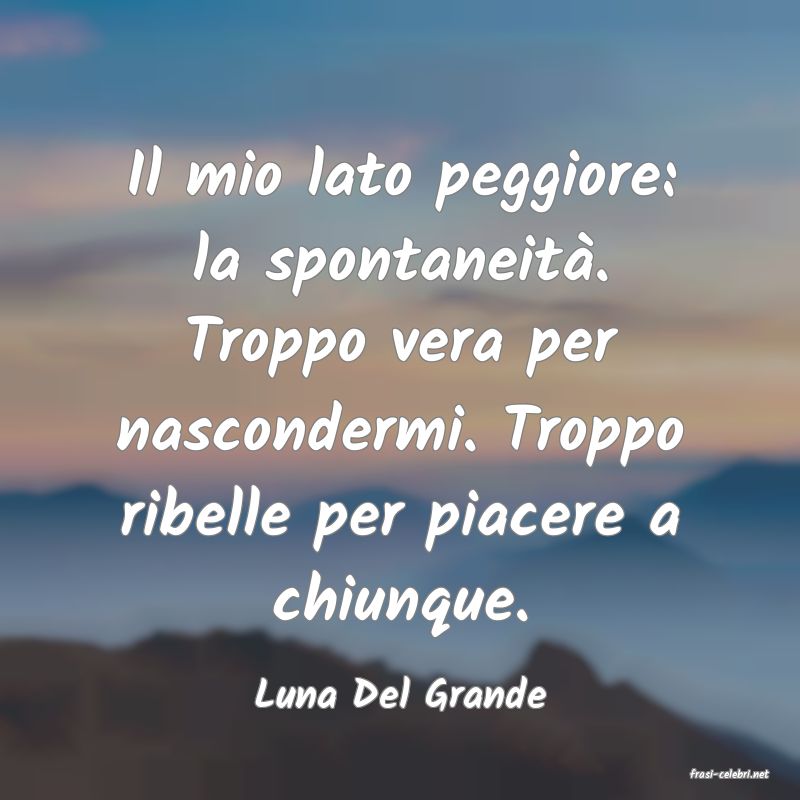 frasi di  Luna Del Grande
