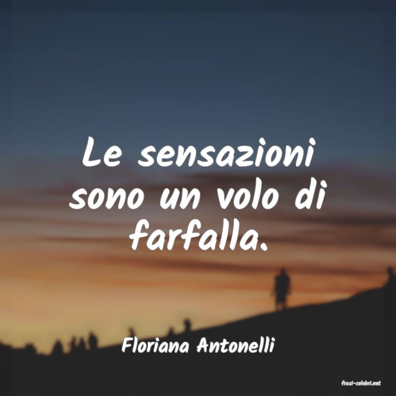 frasi di  Floriana Antonelli
