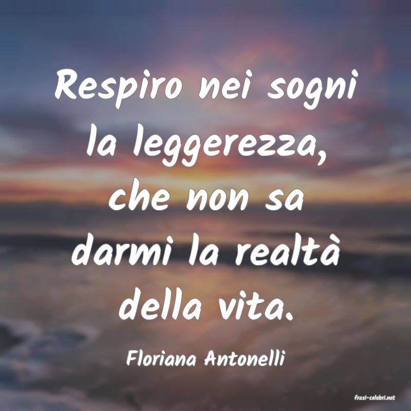 frasi di  Floriana Antonelli
