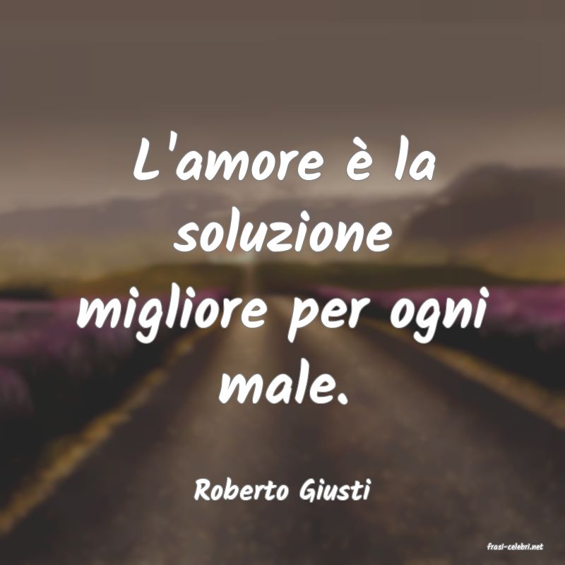 frasi di  Roberto Giusti
