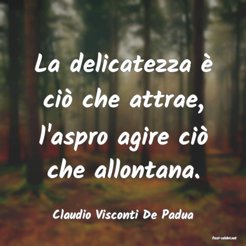 frasi di  Claudio Visconti De Padua
