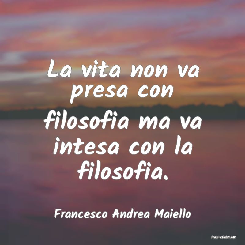 frasi di  Francesco Andrea Maiello
