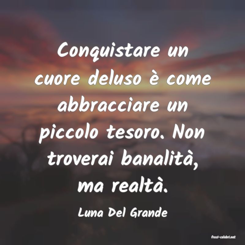 frasi di  Luna Del Grande
