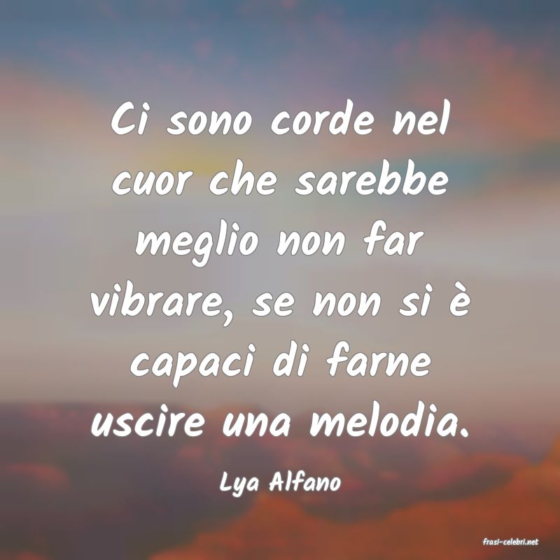 frasi di  Lya Alfano
