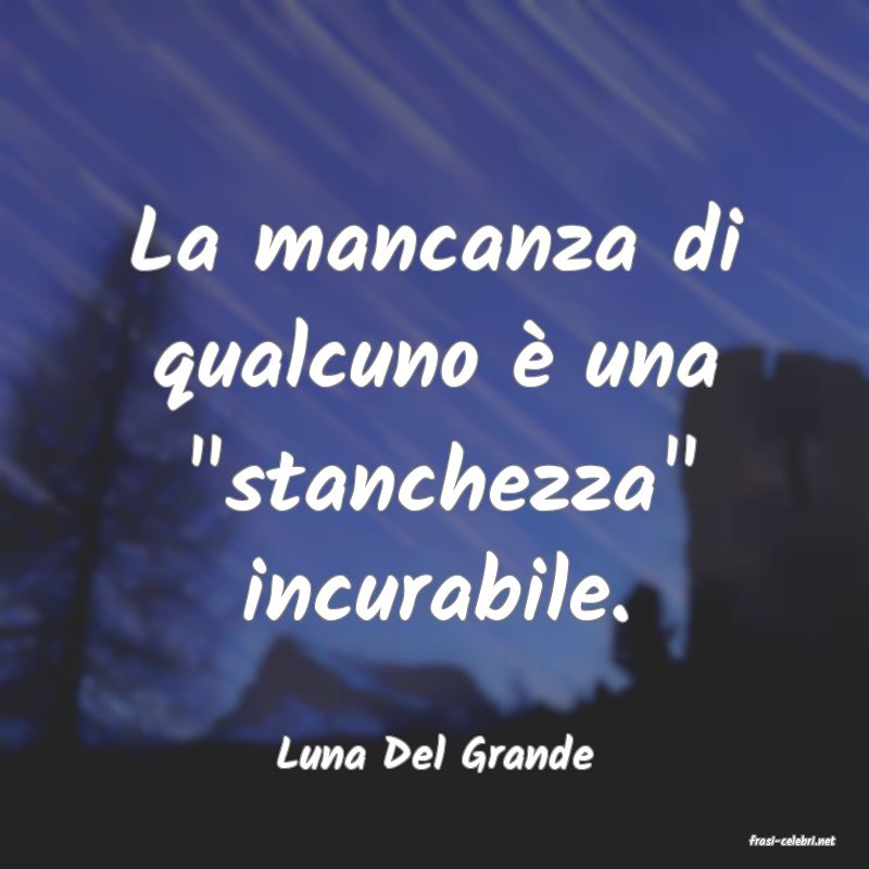 frasi di  Luna Del Grande
