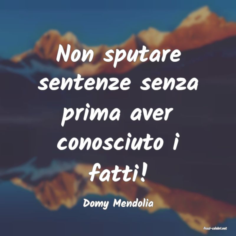 frasi di  Domy Mendolia
