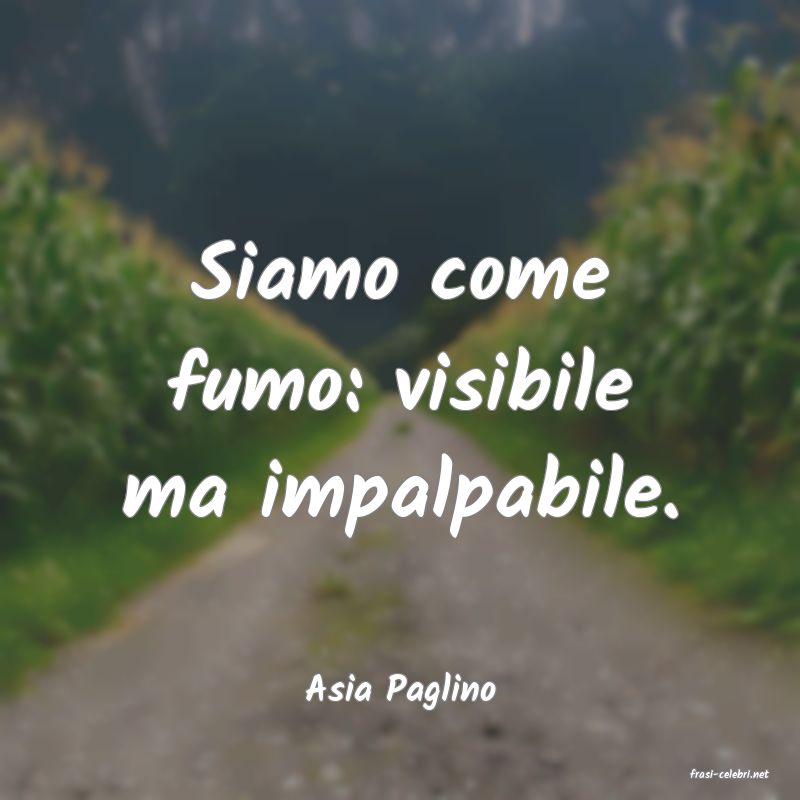 frasi di  Asia Paglino
