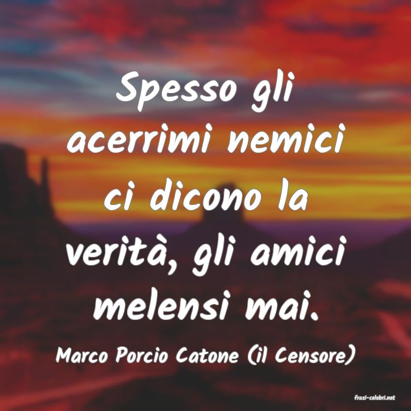 frasi di  Marco Porcio Catone (il Censore)
