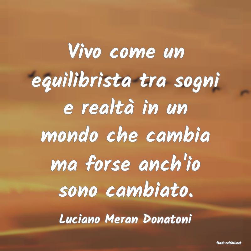 frasi di  Luciano Meran Donatoni
