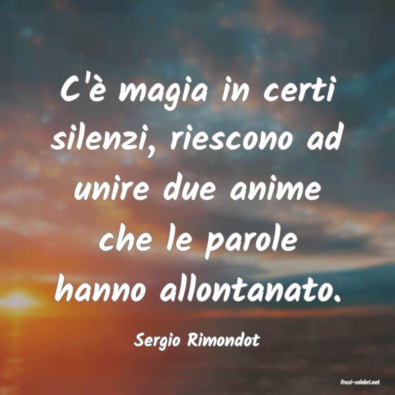 frasi di  Sergio Rimondot
