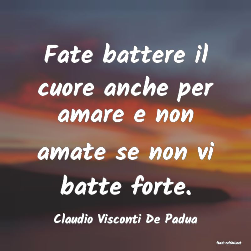 frasi di  Claudio Visconti De Padua
