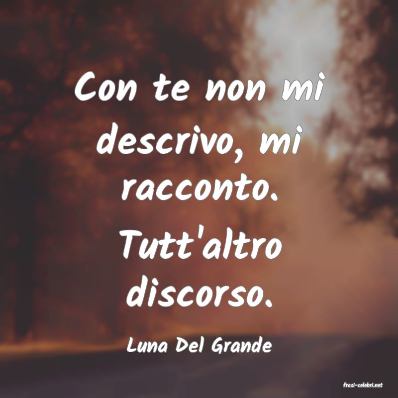 frasi di  Luna Del Grande
