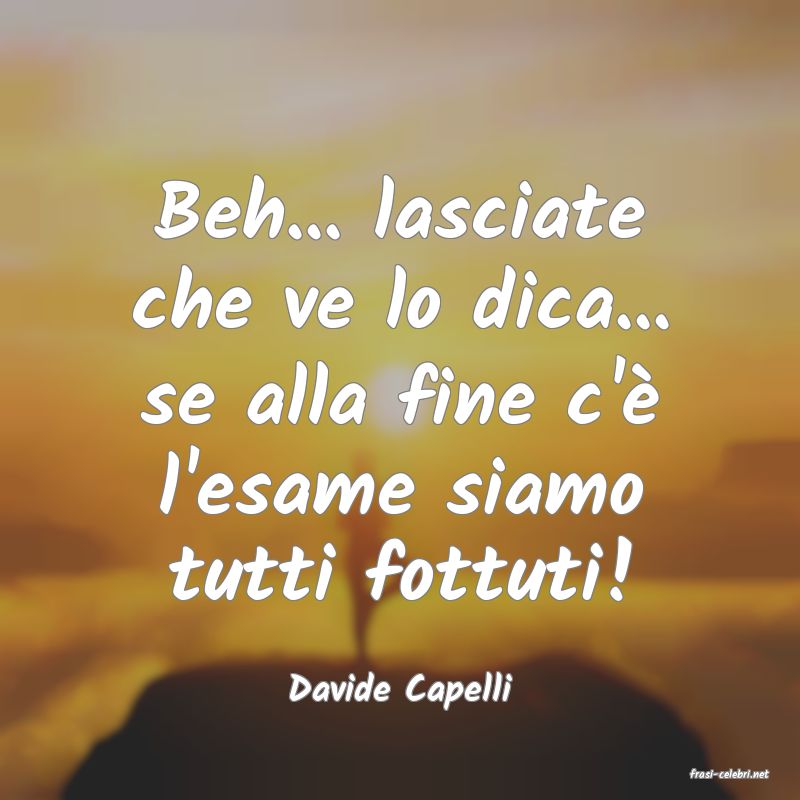 frasi di  Davide Capelli
