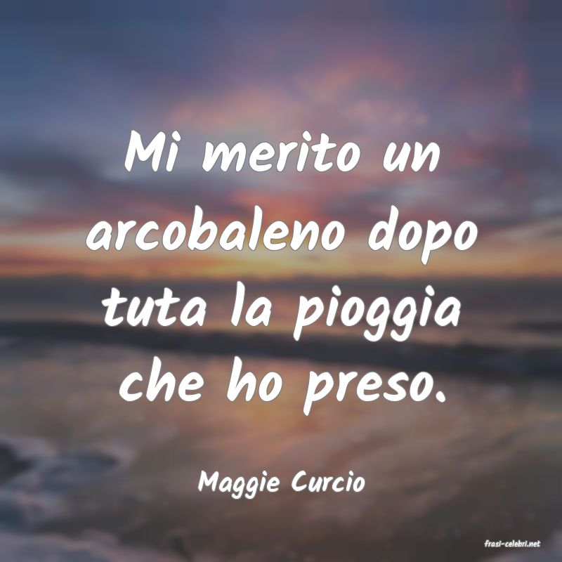 frasi di  Maggie Curcio
