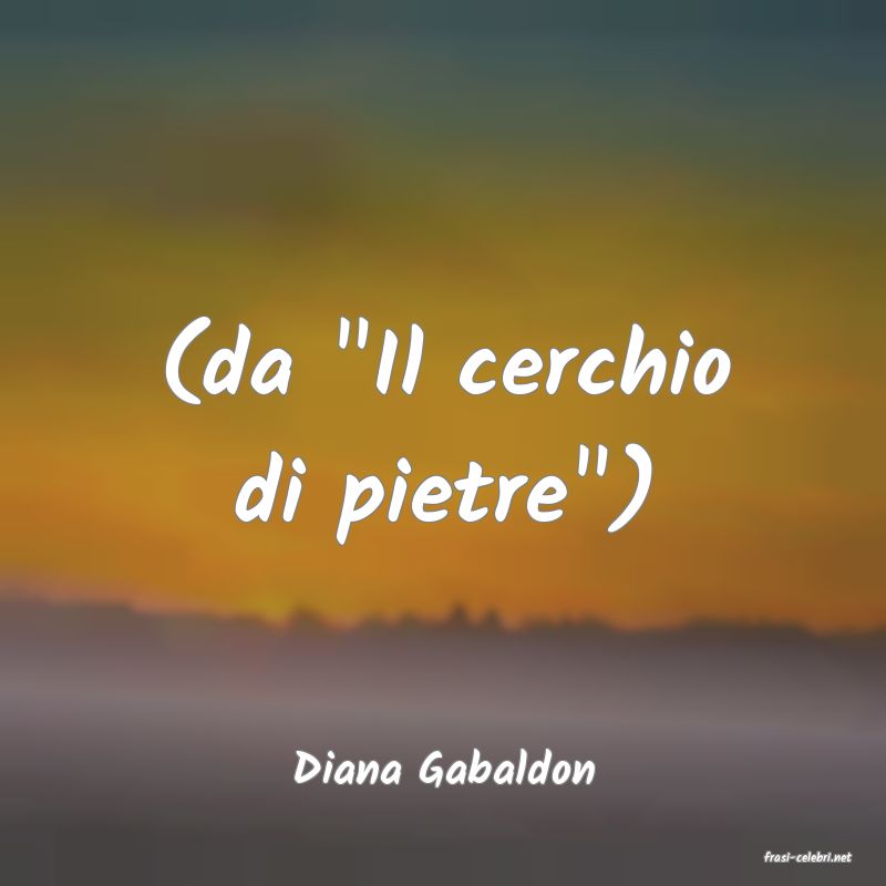 frasi di  Diana Gabaldon
