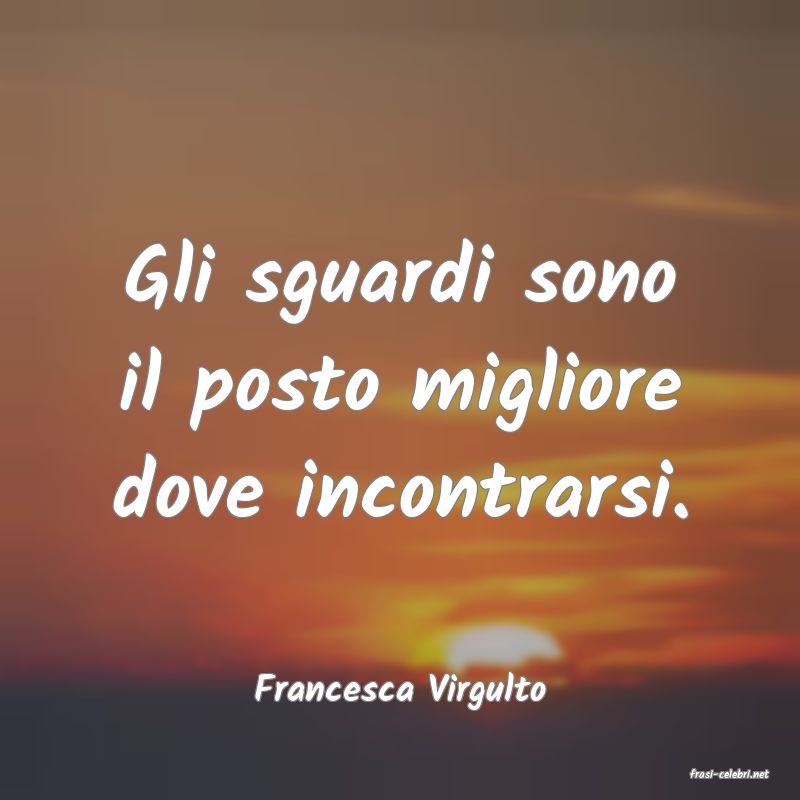 frasi di  Francesca Virgulto
