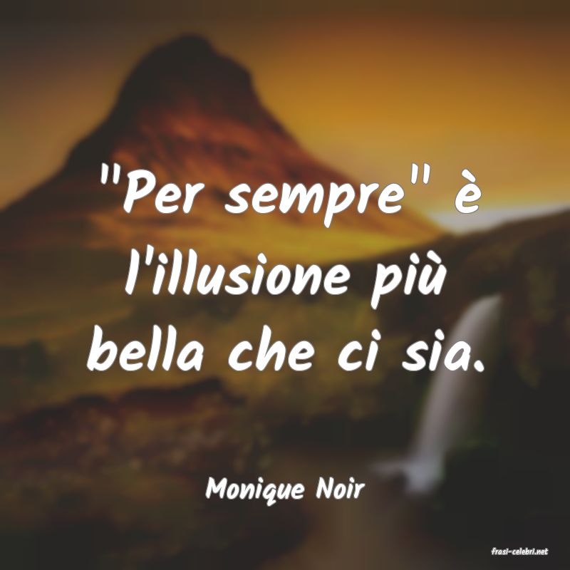 frasi di  Monique Noir
