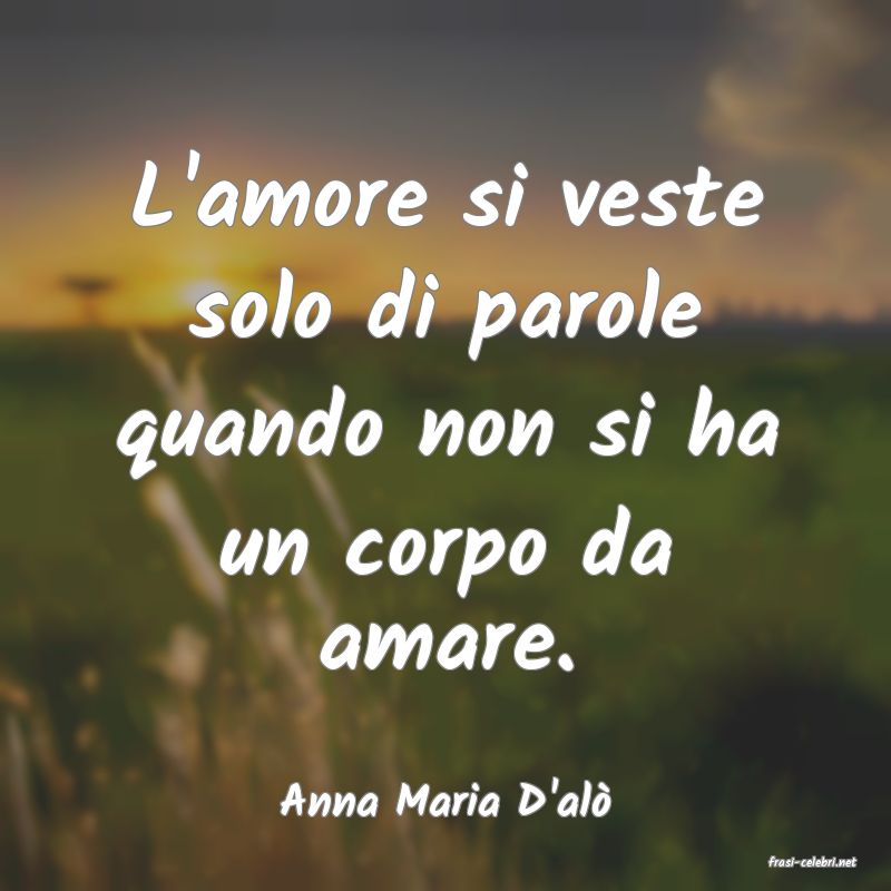 frasi di Anna Maria D'al