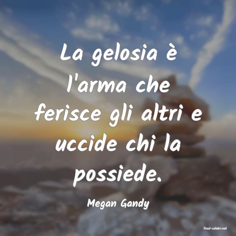 frasi di  Megan Gandy
