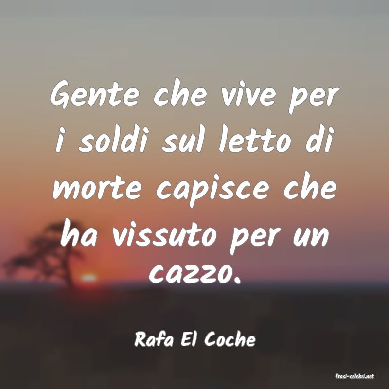 frasi di  Rafa El Coche
