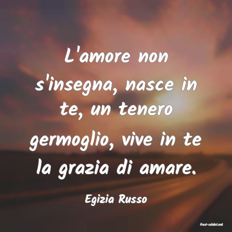 frasi di  Egizia Russo
