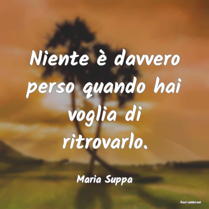 frasi di  Maria Suppa
