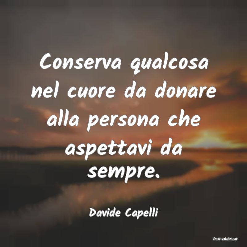 frasi di  Davide Capelli
