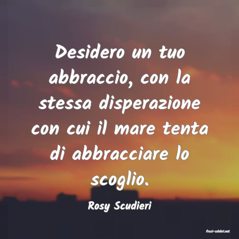 frasi di  Rosy Scudieri
