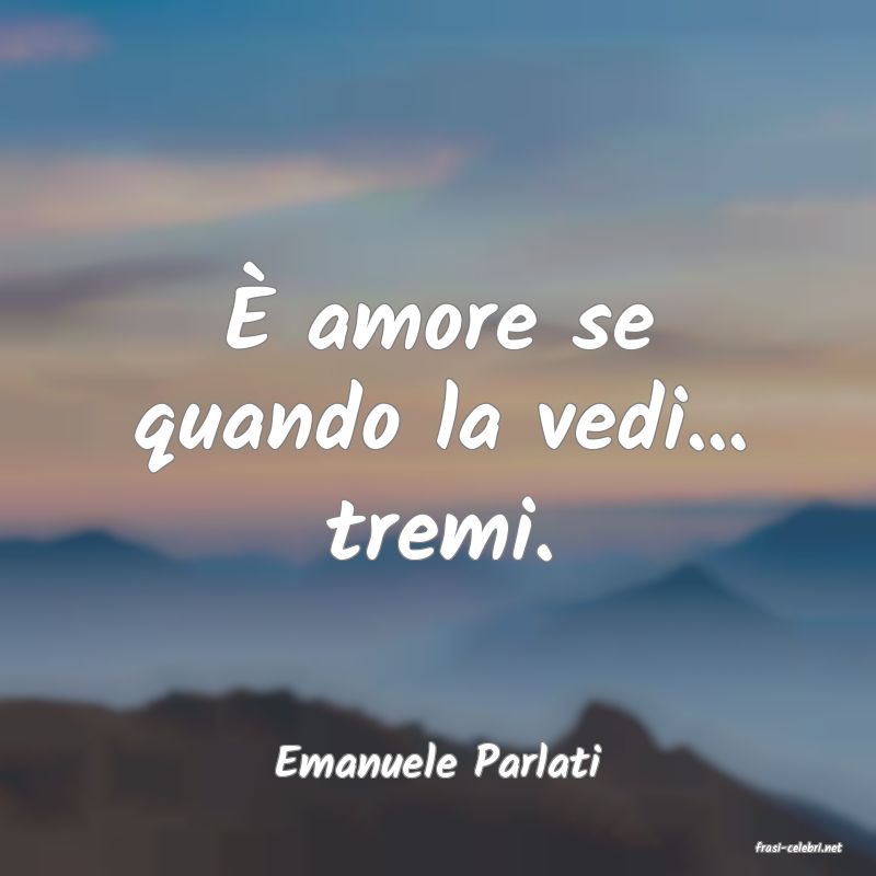 frasi di  Emanuele Parlati
