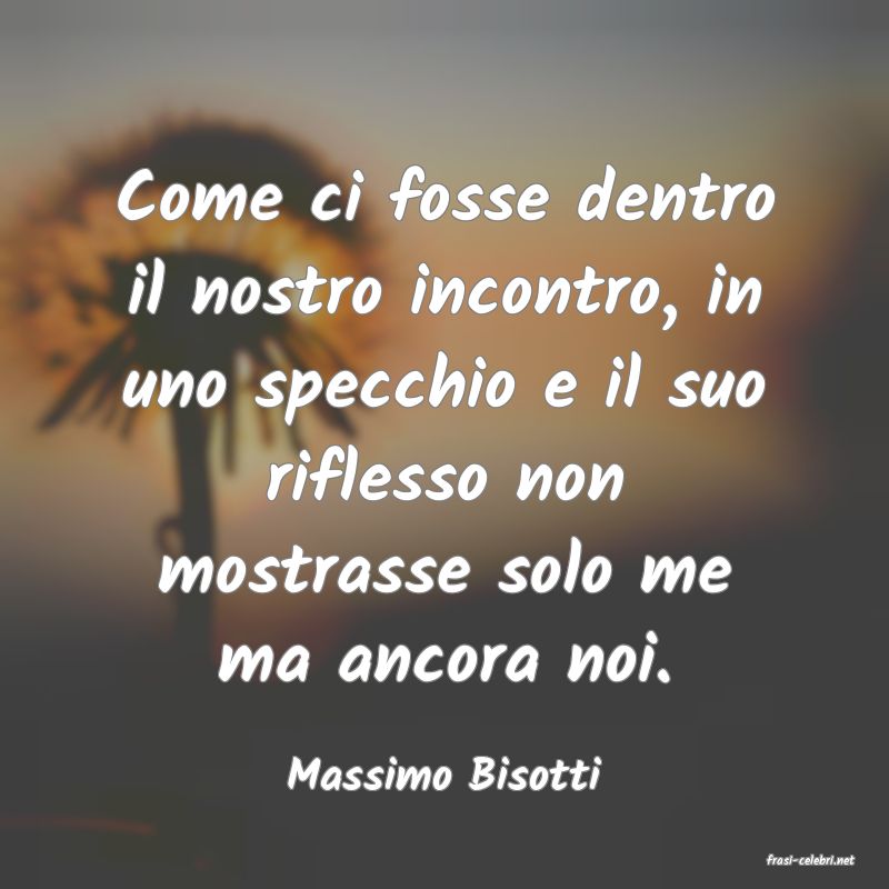 frasi di  Massimo Bisotti
