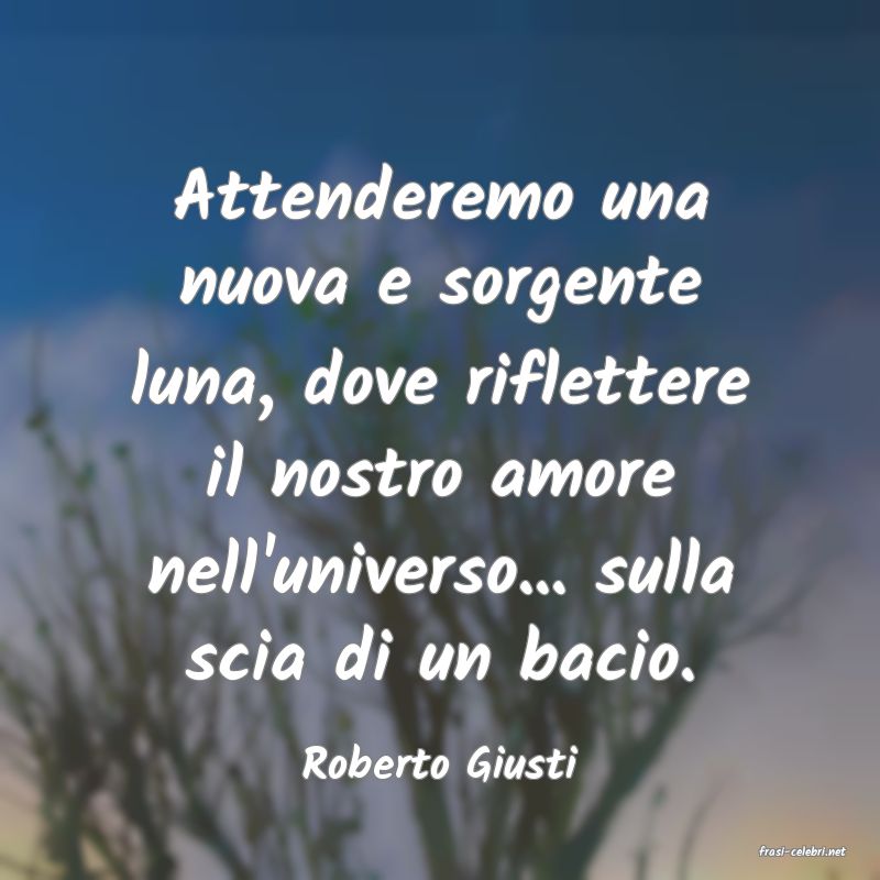 frasi di  Roberto Giusti
